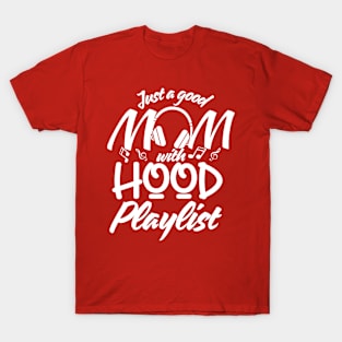 Just a Good Mom with Hood Playlist-Mother's T-Shirt